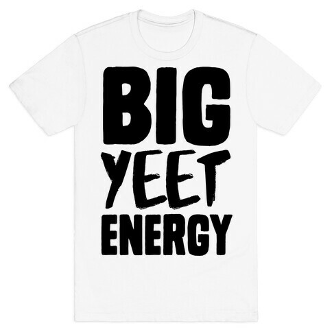 Big Yeet Energy T-Shirt