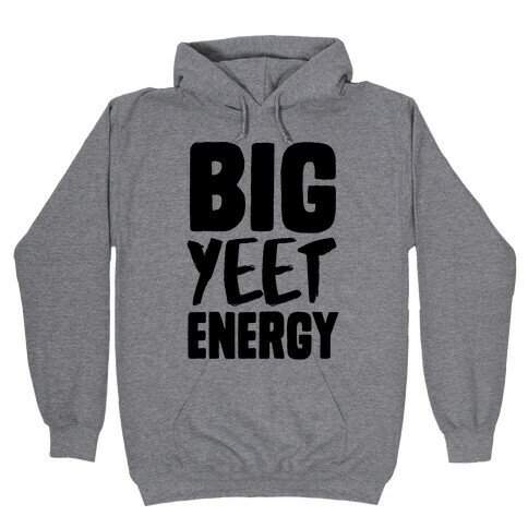 Big Yeet Energy Hooded Sweatshirt