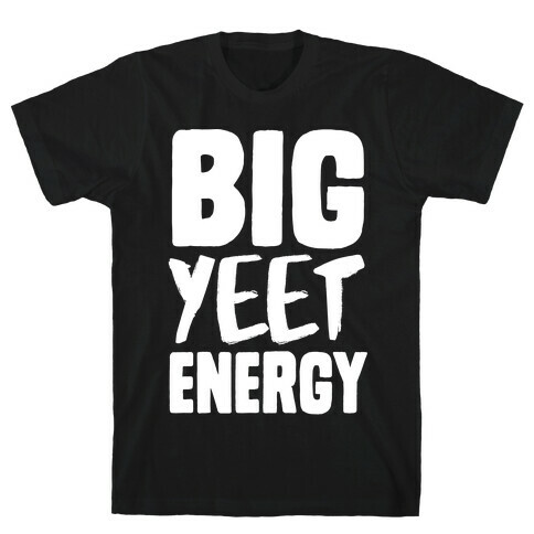 Big Yeet Energy T-Shirt