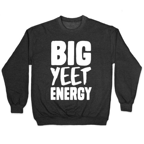 Big Yeet Energy Pullover