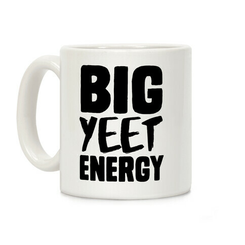 Big Yeet Energy Coffee Mug