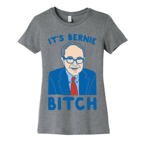 It's Bernie Bitch Parody Womens T-Shirt