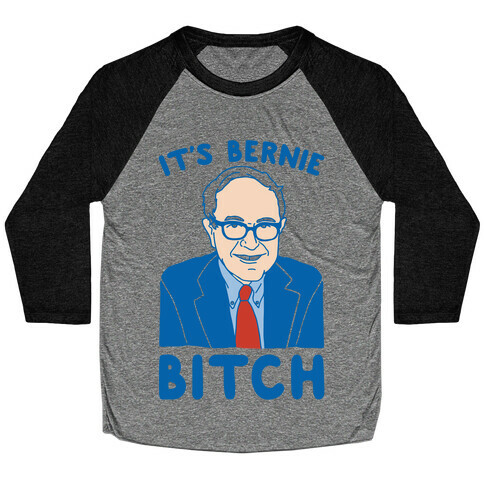 It's Bernie Bitch Parody Baseball Tee