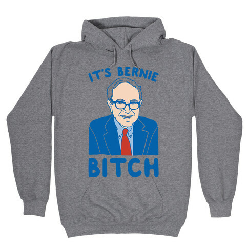 It's Bernie Bitch Parody Hooded Sweatshirt