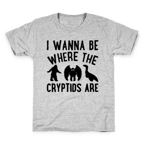 I Wanna Be Where The Cryptids Are Parody Kids T-Shirt
