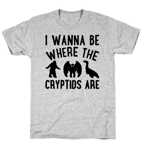 I Wanna Be Where The Cryptids Are Parody T-Shirt