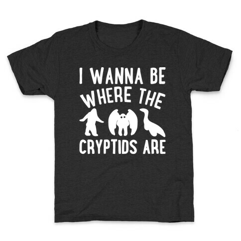 I Wanna Be Where The Cryptids Are Parody White Print Kids T-Shirt