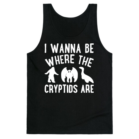 I Wanna Be Where The Cryptids Are Parody White Print Tank Top