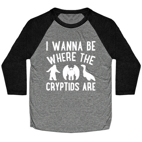 I Wanna Be Where The Cryptids Are Parody White Print Baseball Tee