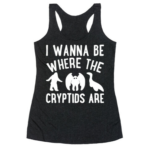 I Wanna Be Where The Cryptids Are Parody White Print Racerback Tank Top
