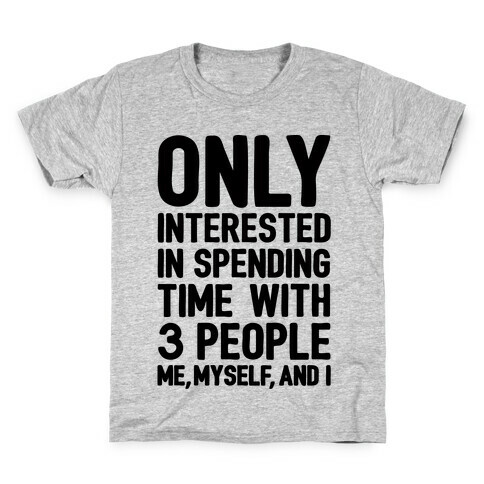 Only Interested In Spending Time With 3 people Me Myself and I Kids T-Shirt