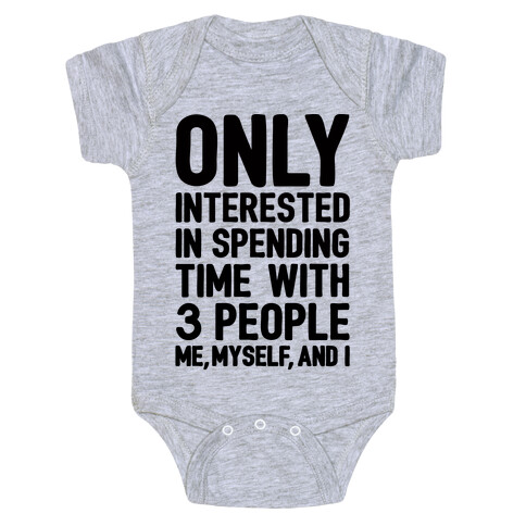 Only Interested In Spending Time With 3 people Me Myself and I Baby One-Piece
