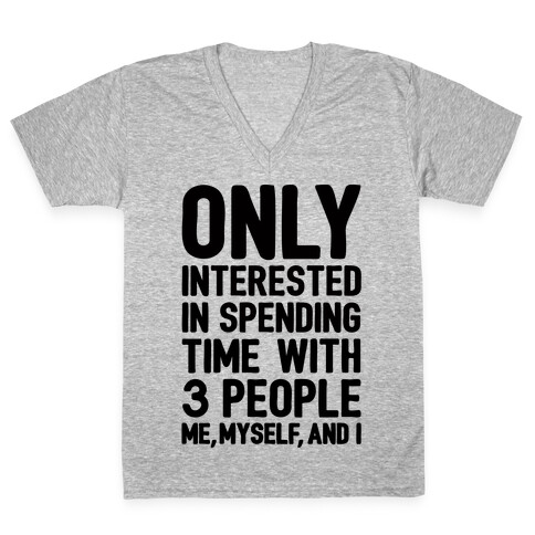 Only Interested In Spending Time With 3 people Me Myself and I V-Neck Tee Shirt