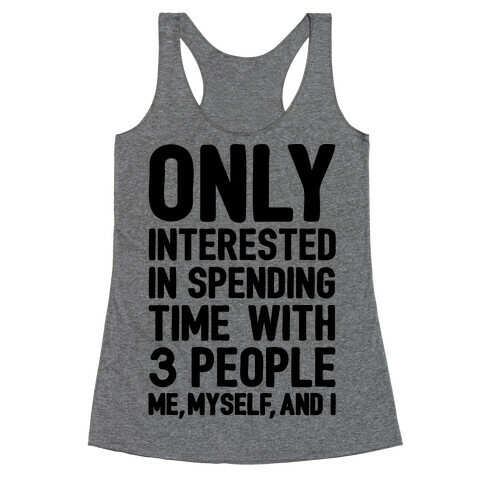 Only Interested In Spending Time With 3 people Me Myself and I Racerback Tank Top
