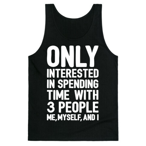 Only Interested In Spending Time With 3 people Me Myself and I White Print Tank Top