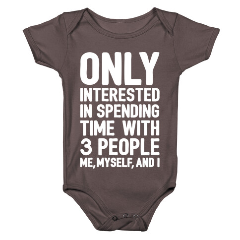Only Interested In Spending Time With 3 people Me Myself and I White Print Baby One-Piece