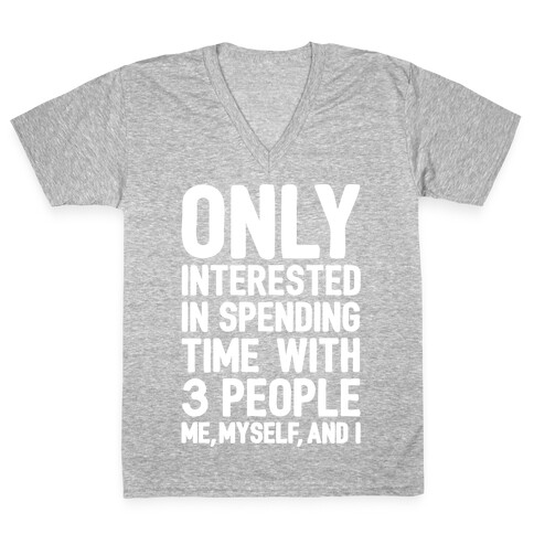 Only Interested In Spending Time With 3 people Me Myself and I White Print V-Neck Tee Shirt