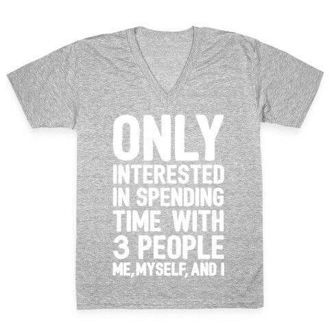 Only Interested In Spending Time With 3 people Me Myself and I White Print V-Neck Tee Shirt