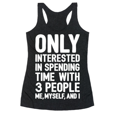 Only Interested In Spending Time With 3 people Me Myself and I White Print Racerback Tank Top