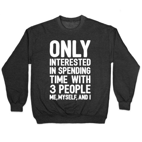 Only Interested In Spending Time With 3 people Me Myself and I White Print Pullover