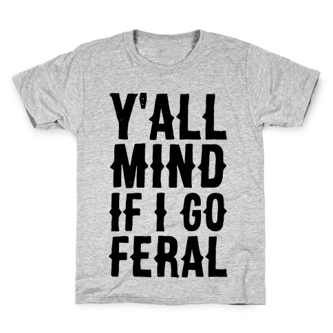 Y'all Mind if I Go Feral Kids T-Shirt