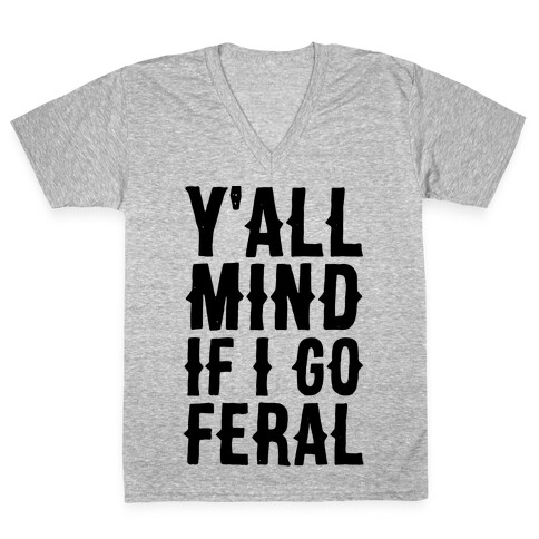 Y'all Mind if I Go Feral V-Neck Tee Shirt