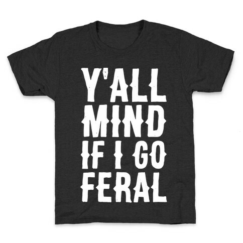 Y'all Mind if I Go Feral Kids T-Shirt