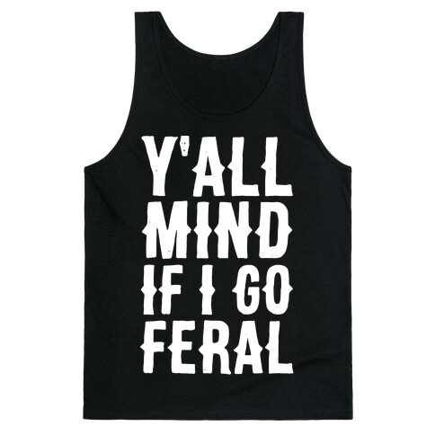 Y'all Mind if I Go Feral Tank Top
