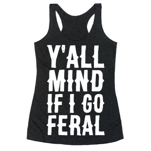 Y'all Mind if I Go Feral Racerback Tank Top
