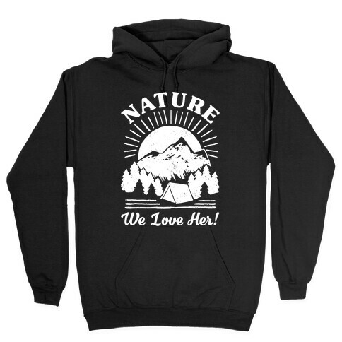 Nature We Love Her Hooded Sweatshirt