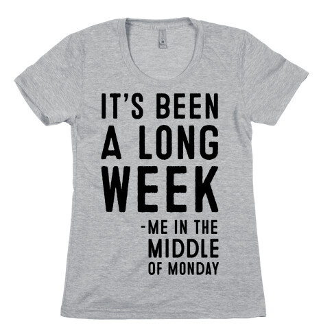 It's Been a Long Week - Me in the Middle of Monday Womens T-Shirt