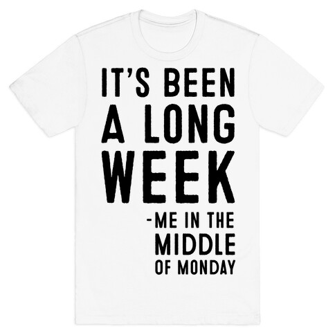 It's Been a Long Week - Me in the Middle of Monday T-Shirt