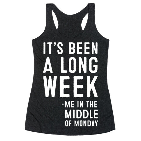 It's Been a Long Week - Me in the Middle of Monday Racerback Tank Top