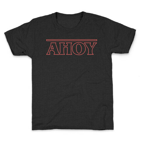 Ahoy (Stranger Things Parody) Kids T-Shirt