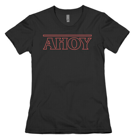 Ahoy (Stranger Things Parody) Womens T-Shirt