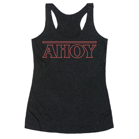 Ahoy (Stranger Things Parody) Racerback Tank Top