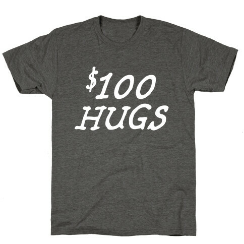 $100 Hugs T-Shirt