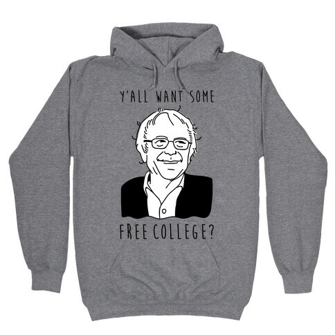 Y'all Want Some Free College Bernie Sanders Hooded Sweatshirt