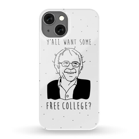 Y'all Want Some Free College Bernie Sanders Phone Case