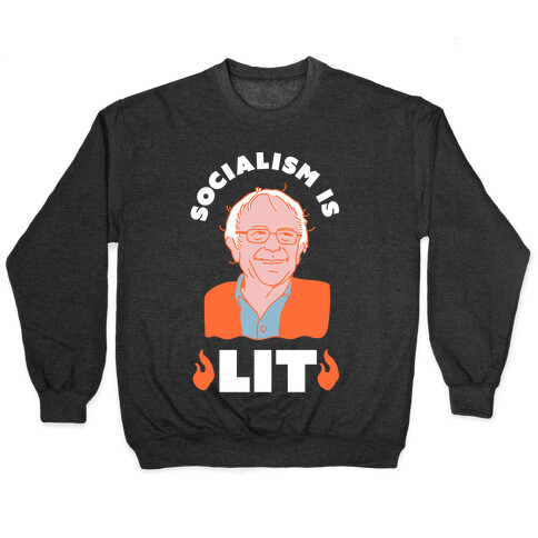 Socialism is LIT Bernie Sanders Pullover