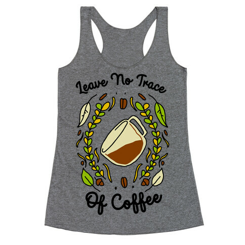 Leave No Trace (of Coffee) Racerback Tank Top