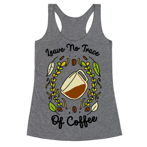 Leave No Trace (of Coffee) Racerback Tank Top