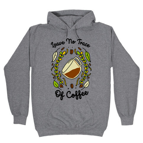 Leave No Trace (of Coffee) Hooded Sweatshirt