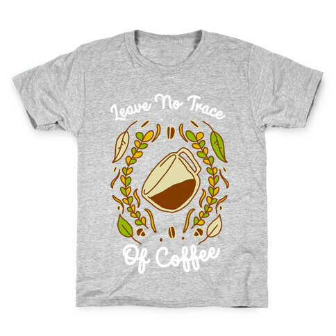 Leave No Trace (of Coffee) Kids T-Shirt