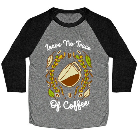 Leave No Trace (of Coffee) Baseball Tee