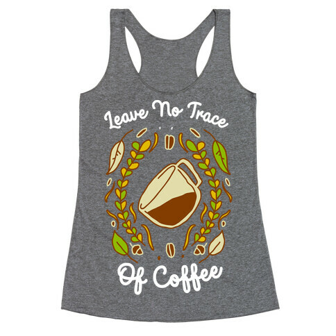 Leave No Trace (of Coffee) Racerback Tank Top