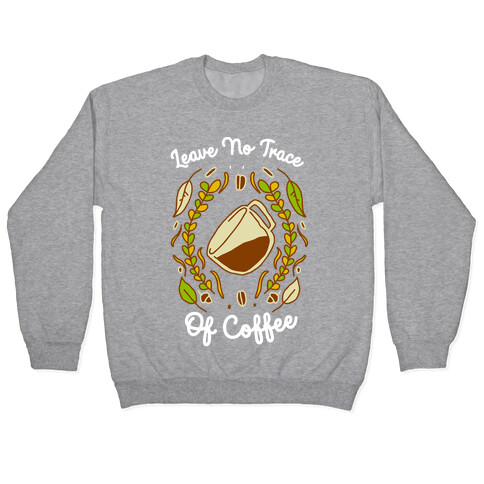 Leave No Trace (of Coffee) Pullover