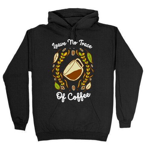 Leave No Trace (of Coffee) Hooded Sweatshirt