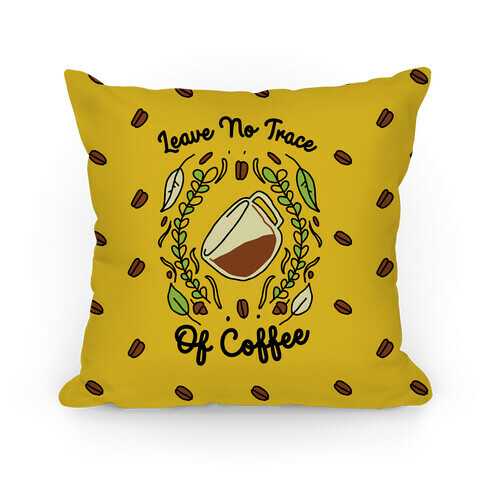 Leave No Trace (of Coffee) Pillow