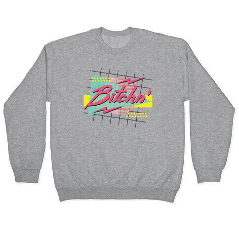 Bitchn' 80s Retro Pullover